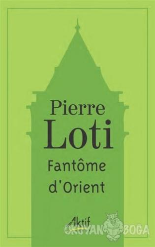 Fantome D'orient - Pierre Loti - Aktif Yayınevi
