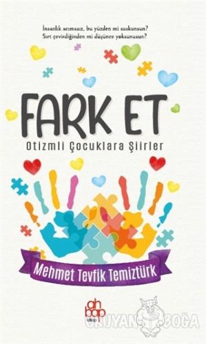 Fark Et - Otizmli Çocuklara Şiirler - Mehmet Tevfik Temiztürk - Ahbap 