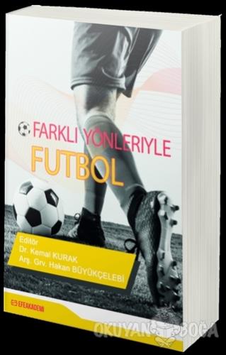 Farklı Yönleriyle Futbol - Kemal Kurak - Efe Akademi Yayınları