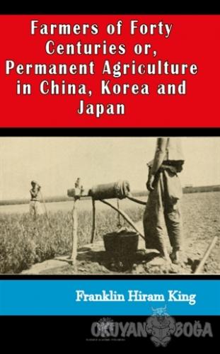 Farmers of Forty Centuries or, Permanent Agriculture in China, Korea a