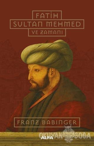 Fatih Sultan Mehmed ve Zamanı (Ciltli) - Franz Babinger - Alfa Yayınla