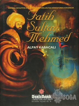 Fatih Sultan Mehmed (Ciltli) - Alpay Kabacalı - DenizBank Yayınları