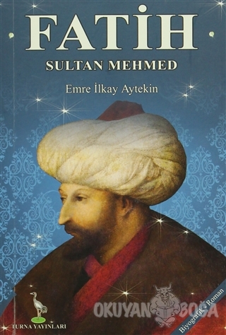 Fatih Sultan Mehmed - Emre İlkay Aytekin - Turna Yayıncılık