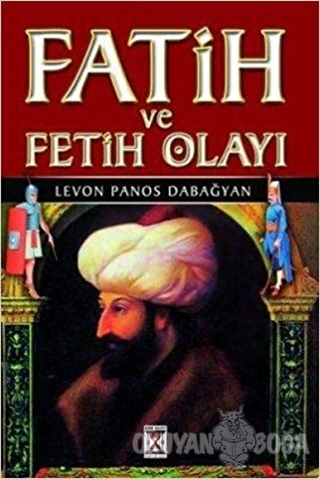 Fatih ve Fetih Olayı - Levon Panos Dabağyan - Kum Saati Yayıncılık