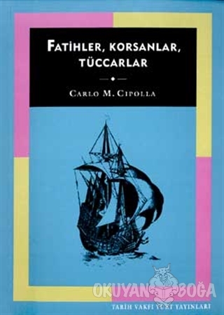 Fatihler, Korsanlar, Tüccarlar - Carlo M. Cipolla - Tarih Vakfı Yurt Y