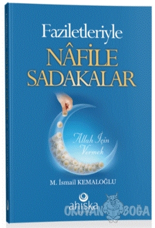 Faziletleriyle Nafile Sadakalar - M. İsmail Kemaloğlu - Ahıska Yayınev