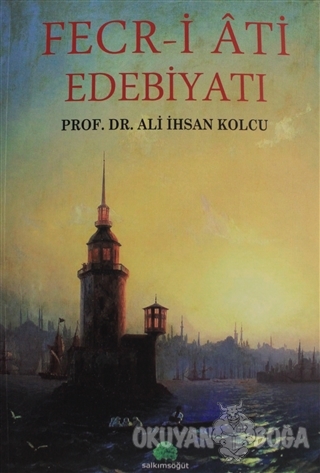 Fecr-i Ati Edebiyatı - Ali İhsan Kolcu - Salkımsöğüt Yayınları