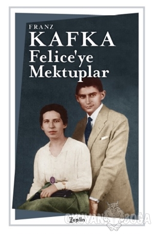 Felice'ye Mektuplar - Franz Kafka - Zeplin Kitap