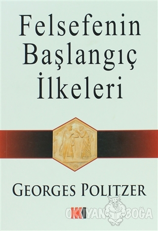 Felsefenin Başlangıç İlkeleri - Georges Politzer - Nokta Yayınları