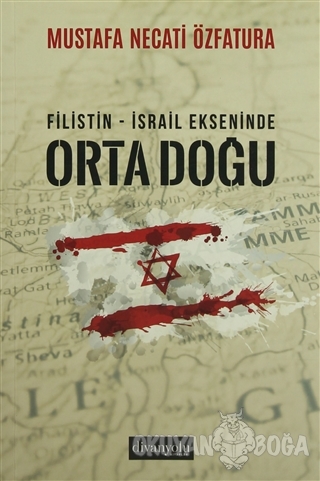 Filistin - İsrail Ekseninde Ortadoğu - Mustafa Necati Özfatura - Divan