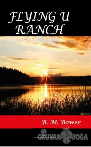Flying U Ranch - B. M. Bower - Platanus Publishing