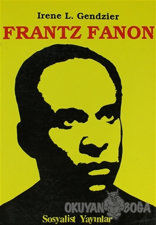 Frantz Fanon Eleştirel Biyografik İnceleme - I. Gendzicr - Sosyalist Y