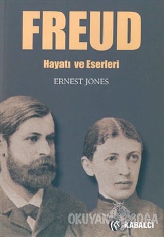 Freud Hayatı ve Eserleri - Ernest Jones - Kabalcı Yayınevi
