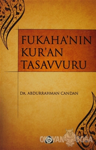Fukaha'nın Kur'an Tasavvuru - Abdurrahman Candan - Düşün Yayıncılık