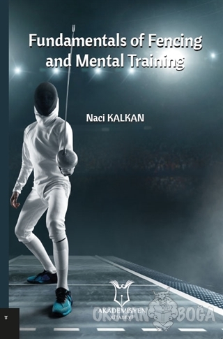 Fundamentals Of Fencing And Mental Training - Naci Kalkan - Akademisye