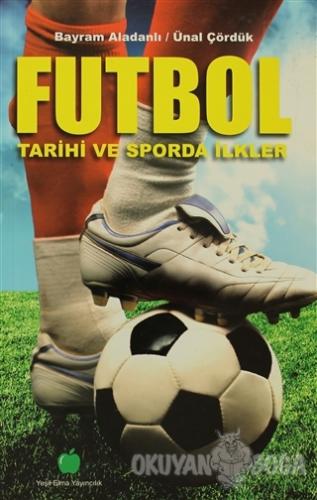 Futbol Tarihi ve Sporda İlkler - Bayram Aladanlı - Yeşil Elma Yayıncıl