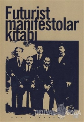 Futurist Manifestolar Kitabı - F.T.Marinetti - Altıkırkbeş Yayınları
