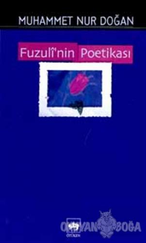 Fuzuli'nin Poetikası - Muhammet Nur Doğan - Ötüken Neşriyat