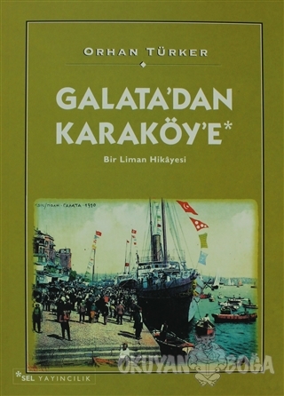 Galata'dan Karaköy'e Bir Liman Hikayesi - Orhan Türker - Sel Yayıncılı