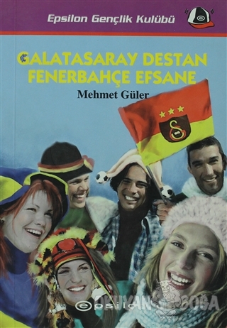 Galatasaray Destan Fenerbahçe Efsane - Mehmet Güler - Epsilon Yayınevi