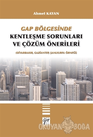 GAP Bölgesinde Kentleşme Sorunları ve Çözüm Önerileri - Ahmet Kayan - 