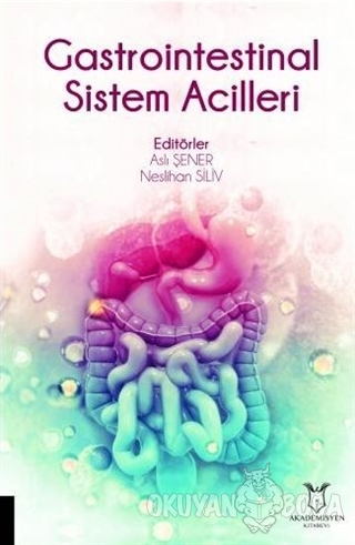 Gastrointestinal Sistem Acilleri - Aslı Şener - Akademisyen Kitabevi