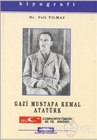 Gazi Mustafa Kemal Atatürk - Veli Yılmaz - Kastaş Yayınları