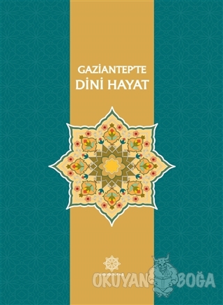 Gaziantep'te Dini Hayat (Ciltli) - Kolektif - Gazi Kültür A.Ş. Yayınla