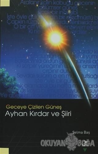 Geceye Çizilen Güneş Ayhan Kırdar ve Şiiri - Selma Baş - Grafiker Yayı