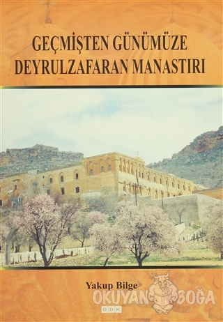Geçmişten Günümüze Deyrulzafaran Manastırı - Yakup Bilge - GDK Yayınla