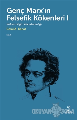 Genç Marx'ın Felsefik Kökenleri 1 - Celal A. Kanat - Doruk Yayınları