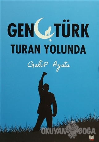 Genç Türk Turan Yolunda - Galip Ayata - İleri Yayınları