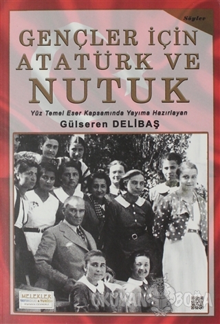 Gençler İçin Atatürk ve Nutuk - Gülseren Delibaş - Melekler Yayıncılık