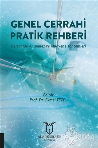 Genel Cerrahi Pratik Rehberi - Ekmel Tezel - Akademisyen Kitabevi
