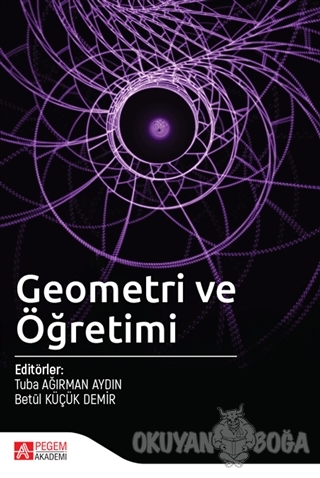 Geometri ve Öğretimi - Betül Küçük Demir - Pegem Akademi Yayıncılık - 