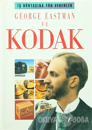 George Eastman ve Kodak (Ciltli) - Peter Brooke-Ball - İlkkaynak Kültü