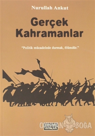 Gerçek Kahramanlar - Nurullah Ankut - Derleniş Yayınları