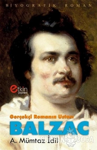 Gerçekçi Romanın Ustası - Balzac - A. Mümtaz İdil - Etkin Yayınevi