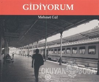 Gidiyorum - Mehmet Gül - Uz Kitap