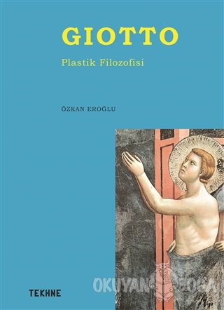 Giotto - Plastik Filozofisi - Özkan Eroğlu - Tekhne Yayınları