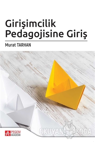Girişimcilik Pedagojisine Giriş - Murat Tarhan - Pegem Akademi Yayıncı