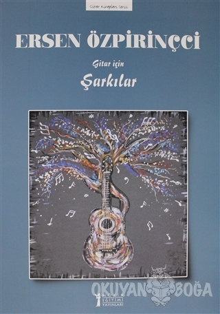 Gitar İçin Şarkılar - Ersen Özpiriçci - Müzik Eğitimi Yayınları