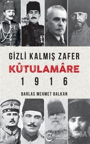 Gizli Kalmış Zafer Kutulamare 1916 - Barlas Mehmet Balkan - Sıfır Yayı