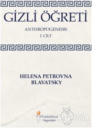 Gizli Öğreti 1. Cilt - Helena Petrovna Blavatsky - Prometheus Yayınlar