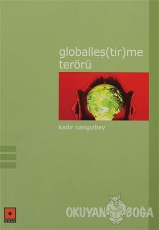 Globalleş(tir)me Terörü - Kadir Cangızbay - Odak Yayınevi