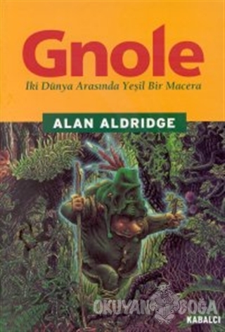Gnole İki Dünya Arasında Yeşil Bir Macera - Alan Alridge - Kabalcı Yay