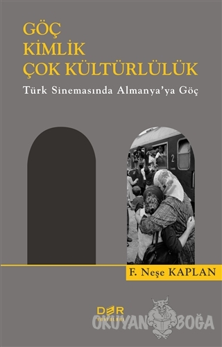 Göç Kimlik Çok Kültürlülük - F. Neşe Kaplan - Der Yayınları
