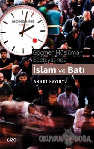 Göçmen Müslüman Edebiyatında İslam ve Batı - Ahmet Kayıntu - Çizgi Kit