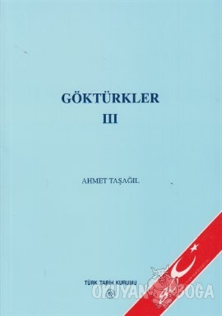 Göktürkler 3 - Ahmet Taşağıl - Türk Tarih Kurumu Yayınları