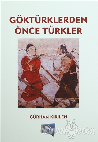 Göktürklerden Önce Türkler - Gürhan Kırilen - Gece Kitaplığı